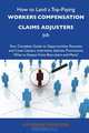 How to Land a Top-Paying Workers compensation claims adjusters Job: Your Complete Guide to Opportunities, Resumes and Cover Letters, Interviews, ... What to Expect From Recruiters and More, Katherine Rasmussen 