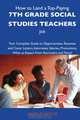 How to Land a Top-Paying 7th grade social studies teachers Job: Your Complete Guide to Opportunities, Resumes and Cover Letters, Interviews, Salaries, ... What to Expect From Recruiters and More, Harold Mathis 