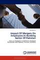 Impact Of Mergers On Employees In Banking Sector Of Pakistan: Focus on Employee Commitment, Employee Satisfaction and Employee Turnover Intentions, Rida Qureshi 