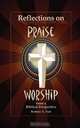Reflections on Praise and Worship from a Biblical Perspective, Rodney A. Teal 