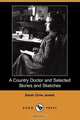 A Country Doctor and Selected Stories and Sketches, Sarah Orne Jewett 