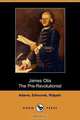 James Otis, the Pre-Revolutionist, G. Mercer Adam 
