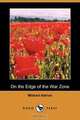 On the Edge of the War Zone, from the Battle of the Marne to the Entrance of the Stars and Stripes (Dodo Press), Mildred Aldrich 