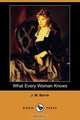 What Every Woman Knows (Dodo Press), James Matthew Barrie 
