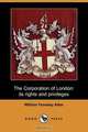 The Corporation of London, Its Rights and Privileges (Dodo Press), William Ferneley Allen 