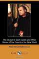 The Chase of Saint-Castin and Other Stories of the French in the New World (Dodo Press), Mary Yhartwell Catherwood 