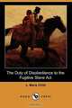 The Duty of Disobedience to the Fugitive Slave ACT (Dodo Press), L. Maria Child 