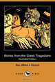 Stories from the Greek Tragedians (Illustrated Edition) (Dodo Press), Alfred J. Rev Church 