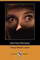 Quit Your Worrying! (Dodo Press), George Wharton James 