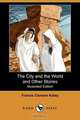 The City and the World and Other Stories (Illustrated Edition) (Dodo Press), Francis Clement Kelley 