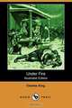 Under Fire (Illustrated Edition) (Dodo Press), Charles King 