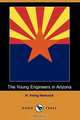 The Young Engineers in Arizona (Dodo Press), H. Irving Hancock 