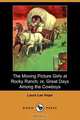 The Moving Picture Girls at Rocky Ranch; Or, Great Days Among the Cowboys (Dodo Press), Laura Lee Hope 