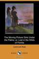 The Moving Picture Girls Under the Palms; Or, Lost in the Wilds of Florida (Dodo Press), Laura Lee Hope 