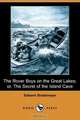 The Rover Boys on the Great Lakes; Or, the Secret of the Island Cave (Dodo Press), Edward Stratemeyer 