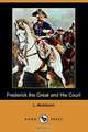 Frederick the Great and His Court (Dodo Press), L. Muhlbach 