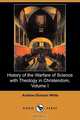History of the Warfare of Science with Theology in Christendom, Volume I, Andrew Dickson White 