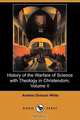 History of the Warfare of Science with Theology in Christendom, Volume II, Andrew Dickson White 
