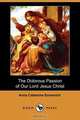 The Dolorous Passion of Our Lord Jesus Christ, Anna Catherine Emmerich 