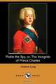 Pickle the Spy, Or, the Incognito of Prince Charles (Dodo Press), Andrew Lang 