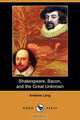 Shakespeare, Bacon, and the Great Unknown (Dodo Press), Andrew Lang 