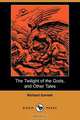 The Twilight of the Gods, and Other Tales (Dodo Press), Richard Garnett 