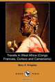 Travels in West Africa (Congo Francais, Corisco and Cameroons) (Dodo Press), Mary Henrietta Kingsley 