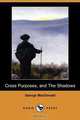 Cross Purposes, and the Shadows (Dodo Press), MacDonald George 