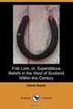 Folk Lore, Or, Superstitious Beliefs in the West of Scotland Within This Century (Dodo Press), James Napier 