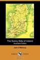 The Sunny Side of Ireland, with a Chapter on the Natural History of the South and West of Ireland (Illustrated Edition) (Dodo Press), John O