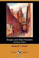 Bruges and West Flanders (Illustrated Edition) (Dodo Press), George W. T. Omond 