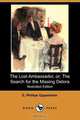 The Lost Ambassador; Or, the Search for the Missing Delora (Illustrated Edition) (Dodo Press), E. Phillips Oppenheim 