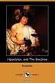 Hippolytus, and the Bacchae (Dodo Press), Euripides 
