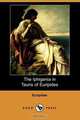 The Iphigenia in Tauris of Euripides (Dodo Press), Euripides 