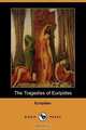 The Tragedies of Euripides (Dodo Press), Euripides 