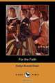 For the Faith (Dodo Press), Evelyn Everett-Green 