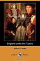 England Under the Tudors (Dodo Press), Arthur D. Innes 