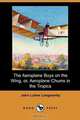 The Aeroplane Boys on the Wing, Or, Aeroplane Chums in the Tropics (Dodo Press), John Luther Langworthy 