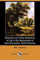 Sketches and Tales Illustrative of Life in the Backwoods of New Brunswick, North America (Dodo Press), Mrs F. Beavan 