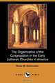The Organization of the Congregation in the Early Lutheran Churches in America (Dodo Press), Beale M. Schmucker 