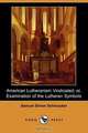 American Lutheranism Vindicated; Or, Examination of the Lutheran Symbols (Dodo Press), Samuel Simon Schmucker 