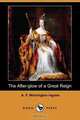 The After-Glow of a Great Reign (Dodo Press), Arthur F. Winnington Ingram 