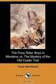 The Pony Rider Boys in Montana; Or, the Mystery of the Old Custer Trail (Dodo Press), Frank Gee Patchin 