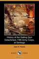History of the Gatling Gun Detachment, Fifth Army Corps, at Santiago (Dodo Press), John H. Parker 