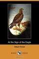 At the Sign of the Eagle (Dodo Press), Gilbert Parker 