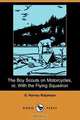 The Boy Scouts on Motorcycles, Or, with the Flying Squadron (Dodo Press), G. Harvey Ralphson 