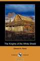 The Knights of the White Shield (Dodo Press), Edward Augustus Rand 