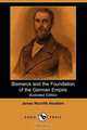 Bismarck and the Foundation of the German Empire (Illustrated Edition) (Dodo Press), James Wycliffe Headlam 