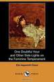 One Doubtful Hour and Other Side-Lights on the Feminine Temperament (Dodo Press), Ella Hepworth Dixon 