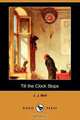 Till the Clock Stops (Dodo Press), J. J. Bell 